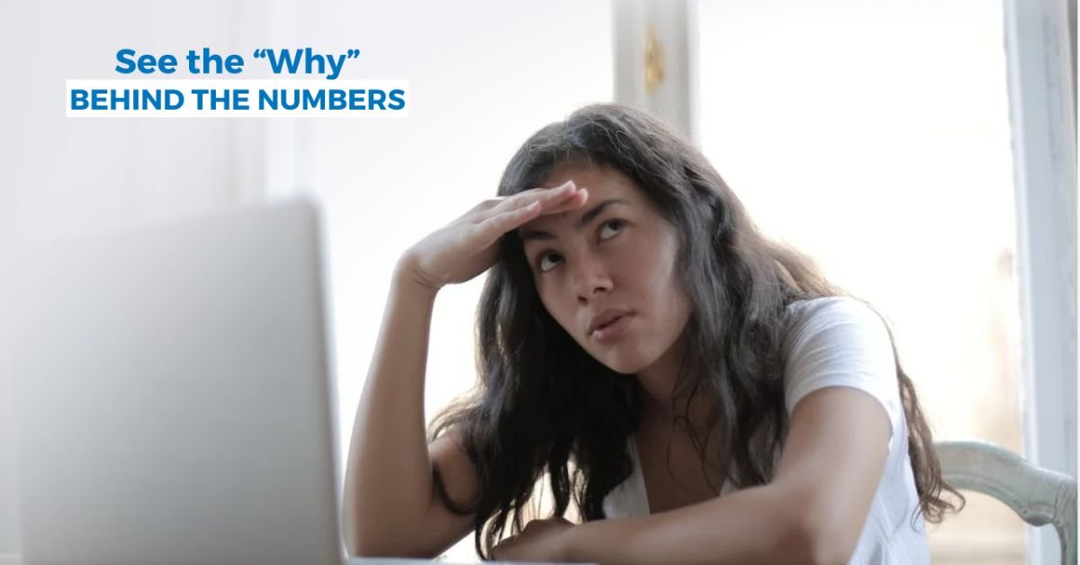See the “Why” Behind the Numbers